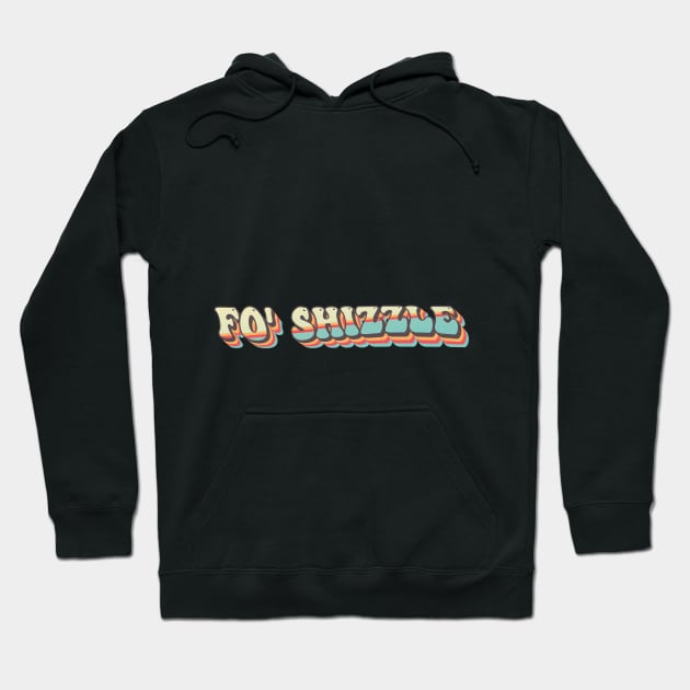 Funny Groovy Fo' Shizzle Hoodie by tee-Shirter